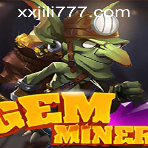 Exploring the World of GemMiner: A Thrilling Journey into XX JILI